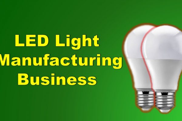 LED Light Manufacturing Business ideas-The Step By Step Guide